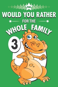 Paperback Fun Would You Rather for the Whole Family: A Get to Know Your Kids Activity Book Volume 3 Book