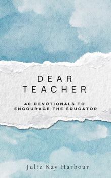Hardcover Dear Teacher: 40 Devotionals to Encourage the Educator Book