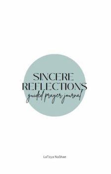 Paperback Sincere Reflections: Guided Prayer Journal Book