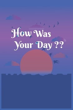 How Was Your Day?: Fantastic Notebook Journal, with wonderful Sunset view