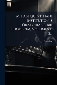 Paperback M. Fabi Quintiliani Institutionis Oratoriae Libri Duodecim, Volumes 1-2... [Latin] Book