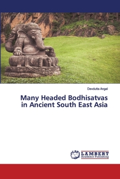 Paperback Many Headed Bodhisatvas in Ancient South East Asia Book