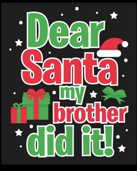 Dear Santa My Brother Did it!: Lined Notebook Journal Diary , Composition Book ,Journal, Doodling, Sketching, Notes, Gift for Birthday , Halloween , Christmas , Graduation or Beginning