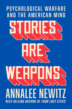 Hardcover Stories Are Weapons: Psychological Warfare and the American Mind Book