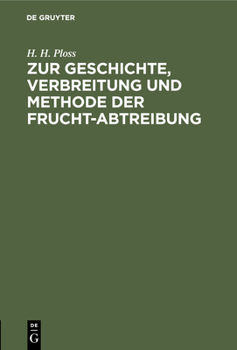 Hardcover Zur Geschichte, Verbreitung Und Methode Der Frucht-Abtreibung: Culturgeschichtlich-Medicinische Skizze [German] Book