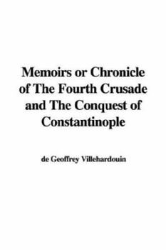 Paperback Memoirs or Chronicle of the Fourth Crusade and the Conquest of Constantinople Book