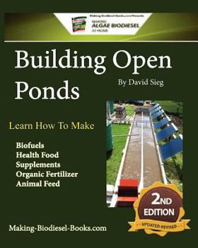 Paperback Building Open Ponds: Make Biofuels, Health Food, Fertilizers, Animal Feed, and More. Book