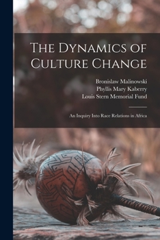 Paperback The Dynamics of Culture Change; an Inquiry Into Race Relations in Africa Book
