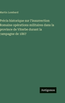 Hardcover Précis historique sur l'insurrection Romaine opérations militaires dans la province de Viterbe durant la campagne de 1867 [French] Book