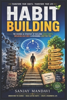 Habit Building: The Science & Strategy of Building Good Habits, Breaking Bad Ones & Designing A Better You (Self Help Books By Sanjay Mandavi)