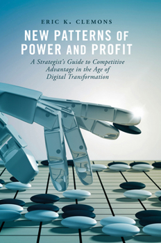 Hardcover New Patterns of Power and Profit: A Strategist's Guide to Competitive Advantage in the Age of Digital Transformation Book