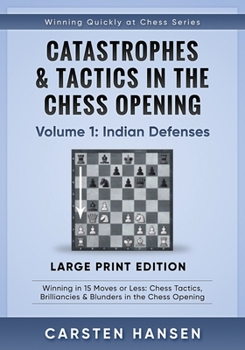 Paperback Catastrophes & Tactics in the Chess Opening - Volume 1: Indian Defenses - Large Print Edition: Winning in 15 Moves or Less: Chess Tactics, Brilliancie [Large Print] Book