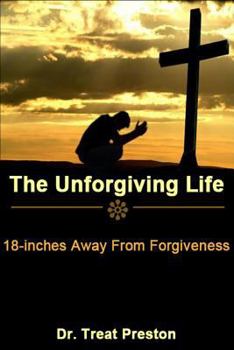 Paperback The Unforgiving Life: 18-inches Away From Forgiveness Book