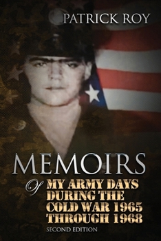 Memoirs in my Everyday Life: Army Days During The Cold War 1965 Through 1969