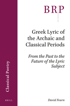 Paperback Greek Lyric of the Archaic and Classical Periods: From the Past to the Future of the Lyric Subject Book