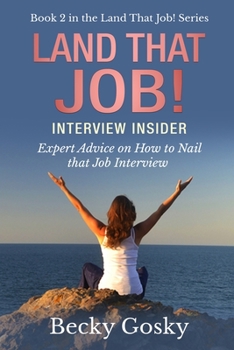 Paperback Land That Job! Interview Insider: Expert Advice on How to Nail that Job Interview Book