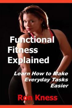 Paperback Functional Fitness Explained: Learn How to Make Everyday Tasks Easier Book