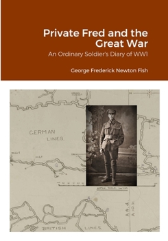 Paperback Private Fred and the Great War: An Ordinary Soldier's Diary of WW1 Book