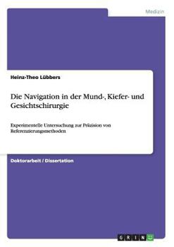 Paperback Die Navigation in der Mund-, Kiefer- und Gesichtschirurgie: Experimentelle Untersuchung zur Präzision von Referenzierungsmethoden [German] Book