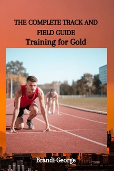 Paperback The Complete Track and Field Guide: Training for Gold Book