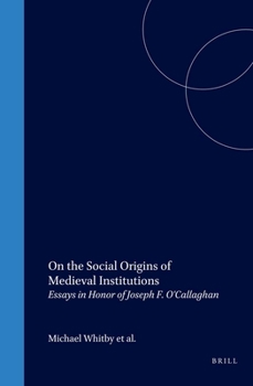 Hardcover On the Social Origins of Medieval Institutions: Essays in Honor of Joseph F. O'Callaghan Book