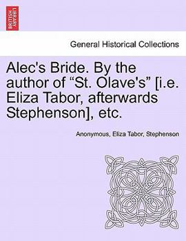 Alec's Bride. By the author of "St. Olave's" [i.e. Eliza Tabor, afterwards Stephenson], etc.
