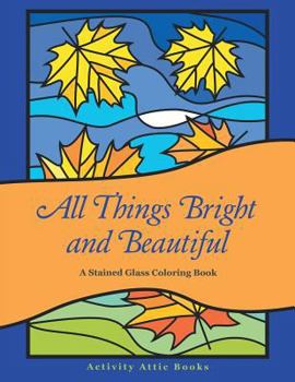 Paperback All Things Bright and Beautiful: A Stained Glass Coloring Book