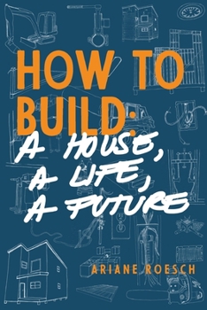 Paperback How to Build: a House, a Life, a Future Book