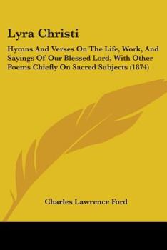 Lyra Christi: Hymns and Verses on the Life, Work, and Sayings of Our Blessed Lord