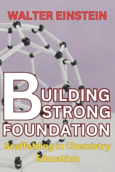 Paperback Building Strong Foundations: Scaffolding in Chemistry Education Book