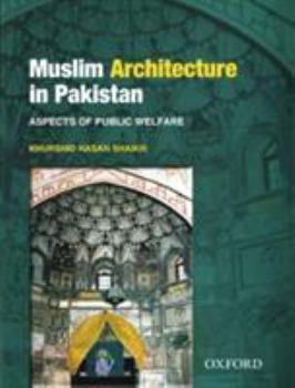 Hardcover Muslim Architecture in Pakistan: Aspects of Public Welfare Book