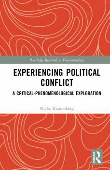 Experiencing Political Conflict: A Critical-Phenomenological Exploration (Routledge Research in Phenomenology)