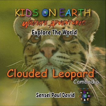 Paperback KIDS ON EARTH Wildlife Adventures - Explore The World: Clouded Leopard-Cambodia Book