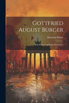 Paperback Gottfried August Bürger: Sein Leben und Seine Dichtungen Book