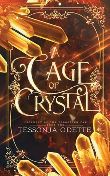 A Cage of Crystal - Book #2 of the Prophecy of the Forgotten Fae