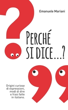 Paperback Perch? si dice...?: Origini curiose di espressioni, modi di dire e frasi fatte in italiano [Italian] Book