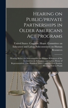 Hardcover Hearing on Public/private Partnerships in Older Americans Act Programs: Hearing Before the Subcommittee on Human Resources of the Committee on Educati Book