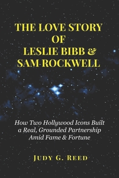Paperback The Love Story of Leslie Bibb & Sam Rockwell: How Two Hollywood Icons Built a Real, Grounded Partnership Amid Fame & Fortune Book