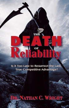 Hardcover The Death of Reliability: Is It Too Late to Resurrect the Last, True Competitive Advantage? Book
