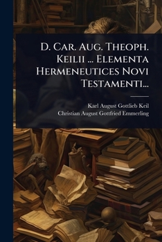 Paperback D. Car. Aug. Theoph. Keilii ... Elementa Hermeneutices Novi Testamenti... [Latin] Book