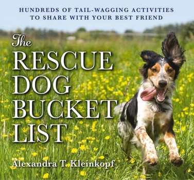 Paperback The Rescue Dog Bucket List: Hundreds of Tail-Wagging Activities to Share with Your Best Friend Book