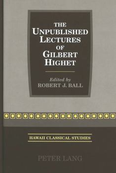 Hardcover The Unpublished Lectures of Gilbert Highet: Edited by Robert J. Ball Book