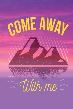 Paperback Come Away With Me: This is the last thing you always forget to take with - Cute Mountains Hiniking travel Notebool to write your Good Tho Book