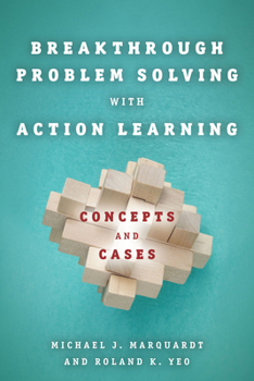 Hardcover Breakthrough Problem Solving with Action Learning: Concepts and Cases Book