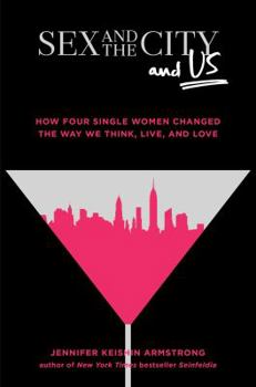 Hardcover Sex and the City and Us: How Four Single Women Changed the Way We Think, Live, and Love Book