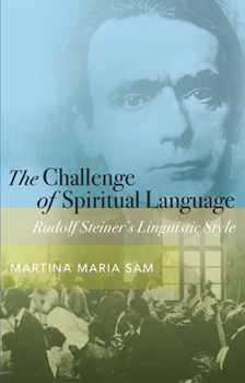 Paperback The Challenge of Spiritual Language: Rudolf Steiner's Linguistic Style Book