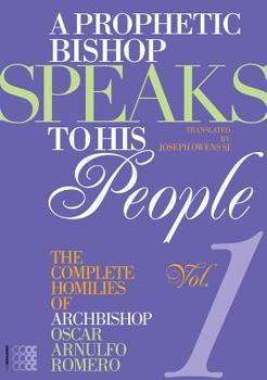 Paperback A Prophetic Bishop Speaks to His People (Vol. 1): Volume 1 - Complete Homilies of Oscar Romero Book