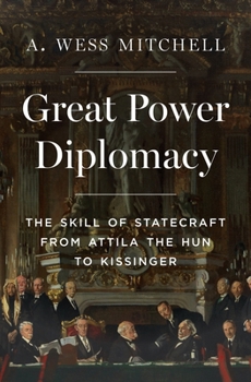 Hardcover Great Power Diplomacy: The Skill of Statecraft from Attila the Hun to Kissinger Book