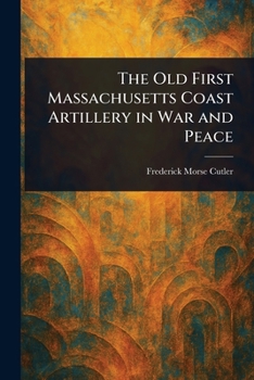 Paperback The Old First Massachusetts Coast Artillery in War and Peace Book
