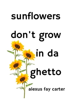 Paperback Sunflowers Don't Grow In Da Ghetto Book